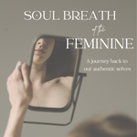 SOUL BREATH® of the FEMININE | March 10th! | New Moon (VIRTUAL)